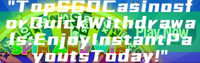 "Top SGD Casinos for Quick Withdrawals: Enjoy Instant Payouts Today!"