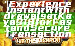 "Experience Instant Withdrawals at Kaya918 for Fast and Secure Transactions"