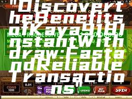 "Discover the Benefits of Kaya918 Instant Withdraw: Fast and Reliable Transactions"