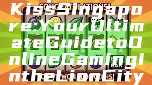 "Explore 918Kiss Singapore: Your Ultimate Guide to Online Gaming in the Lion City"