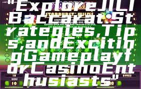 "Explore JILI Baccarat: Strategies, Tips, and Exciting Gameplay for Casino Enthusiasts"