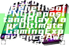 "Discover the Benefits of PNG Deposit and Play: Your Ultimate Gaming Experience Awaits"