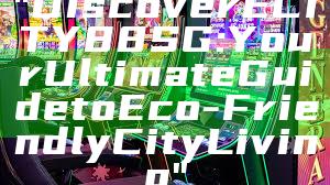 "Discover ECITY88 SG: Your Ultimate Guide to Eco-Friendly City Living"