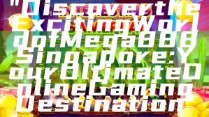 "Discover the Exciting World of Mega888 Singapore: Your Ultimate Online Gaming Destination"