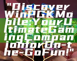 "Discover WinPGK Mobile: Your Ultimate Gaming Companion for On-the-Go Fun!"
