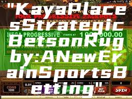 "Kaya Places Strategic Bets on Rugby: A New Era in Sports Betting"