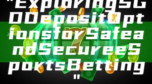"Exploring SGD Deposit Options for Safe and Secure eSports Betting"