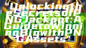 "Unlocking the Secrets of PNG Jackpot: A Guide to Winning Big with PNG Assets"